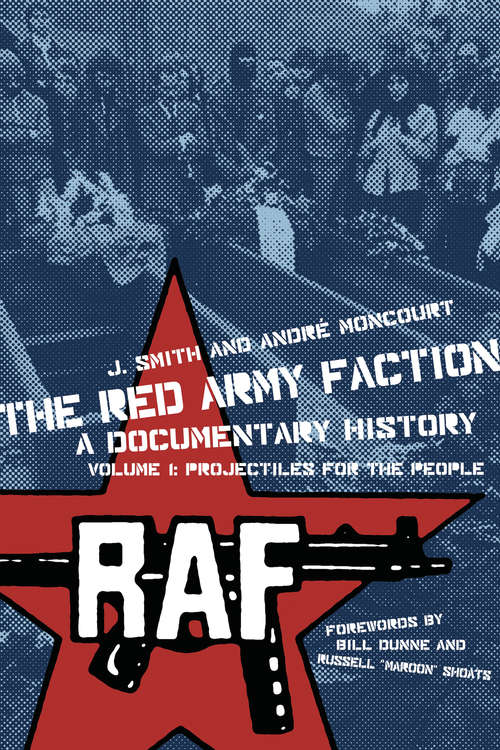 The Red Army Faction, a Documentary History: Volume 1: Projectiles for the People (PM Press #1)