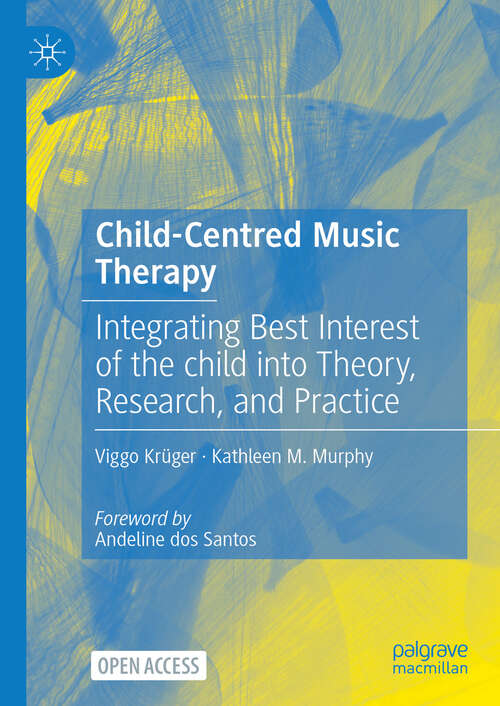 Book cover of Child-Centred Music Therapy: Integrating Best Interest of the child into Theory, Research, and Practice