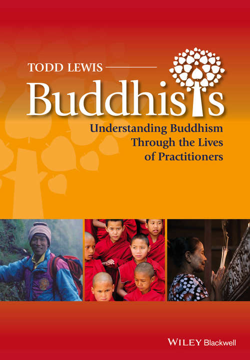 Buddhists: Understanding Buddhism Through the Lives of Practitioners (Lived Religions)