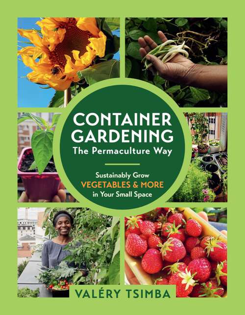 Book cover of Container Gardening - The Permaculture Way: The Permaculture Way: Sustainably Grow Vegetables & More In Your Small Space