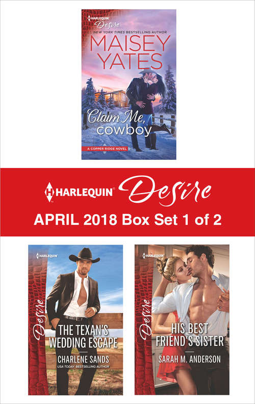Harlequin Desire April 2018 Box Set - 1 of 2: Claim Me, Cowboy The Texan's Wedding Escape His Best Friend's Sister