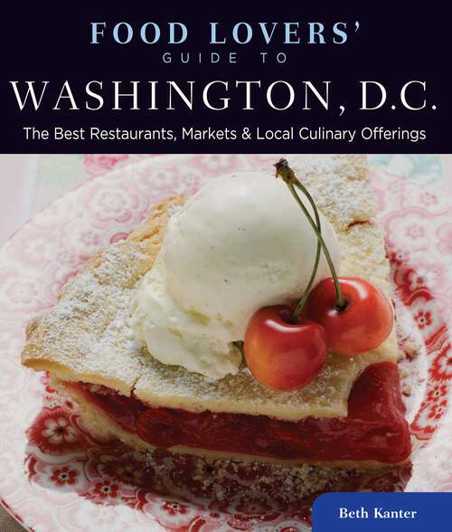 Book cover of Food Lovers' Guide to® Washington, D.C.: The Best Restaurants, Markets & Local Culinary Offerings (1st Edition) (Food Lovers' Series)