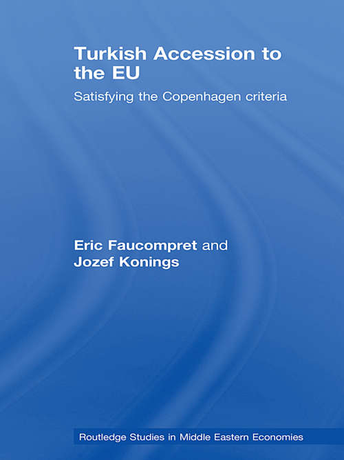 Turkish Accession to the EU: Satisfying the Copenhagen Criteria (Routledge Studies in Middle Eastern Economies #3)