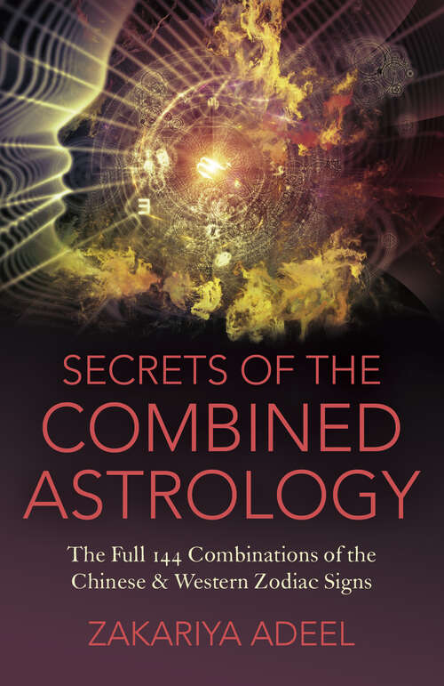 Book cover of Secrets of the Combined Astrology: The Full 144 Combinations of the Chinese & Western Zodiac Signs