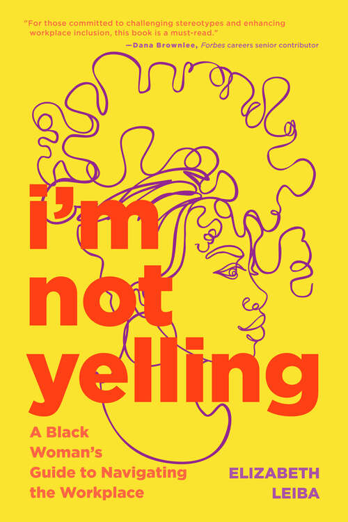 Book cover of I’m Not Yelling: A Black Woman’s Guide to Navigating the Workplace