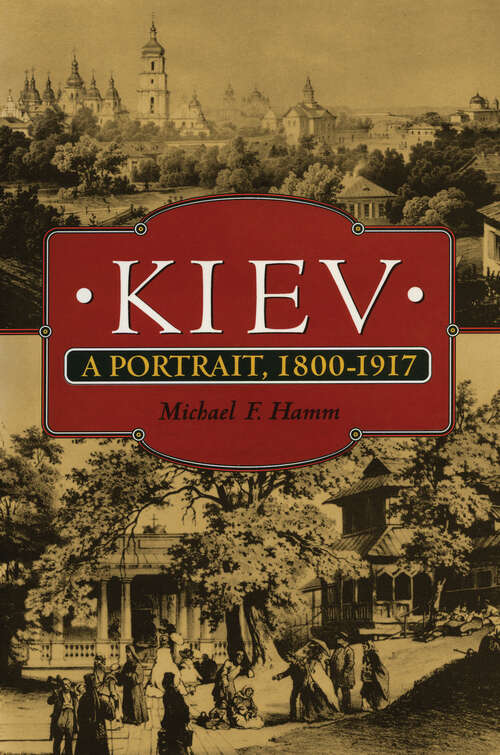 Book cover of Kiev: A Portrait, 1800-1917