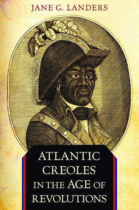 Book cover of Atlantic Creoles In The Age Of Revolutions