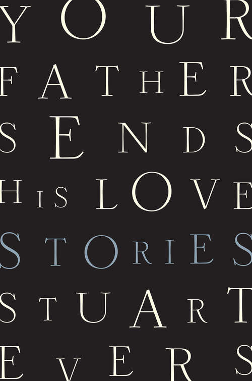 Book cover of Your Father Sends His Love: Stories