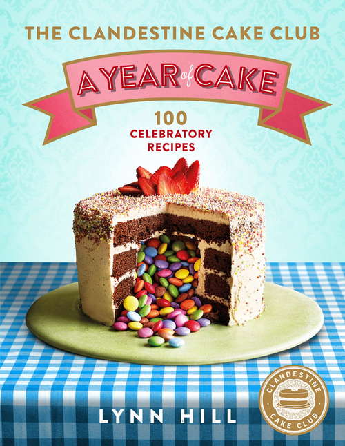 Book cover of The Clandestine Cake Club: A Year of Cake