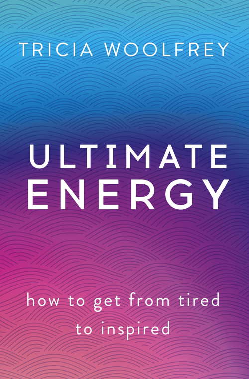 Book cover of Ultimate Energy: How To Get From Tired To Inspired
