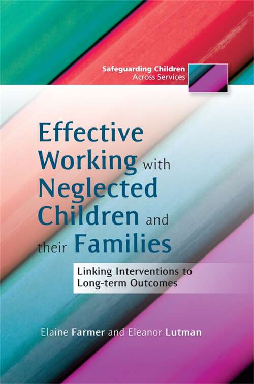 Book cover of Effective Working with Neglected Children and their Families: Linking Interventions to Long-term Outcomes