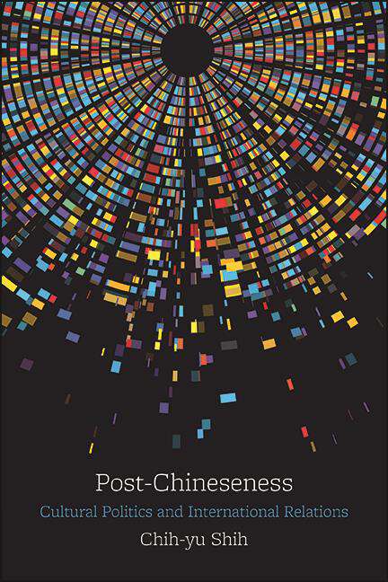 Book cover of Post-Chineseness: Cultural Politics and International Relations (SUNY series, James N. Rosenau series in Global Politics)