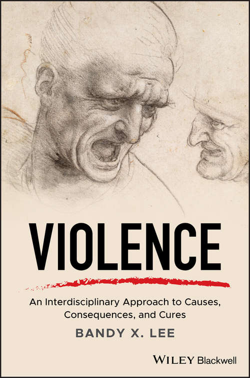 Violence: An Interdisciplinary Approach to Causes, Consequences, and Cures