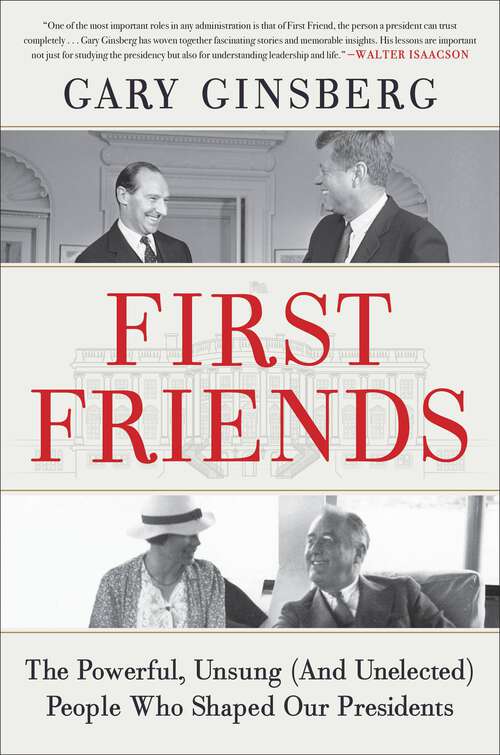 Book cover of First Friends: The Powerful, Unsung (And Unelected) People Who Shaped Our Presidents