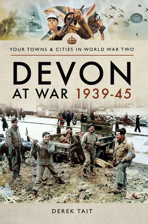 Book cover of Devon at War, 1939–45 (Your Towns & Cities in World War Two)
