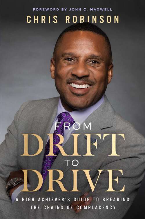 Book cover of From Drift to Drive: A High Achiever's Guide To Breaking The Chains Of Complacency