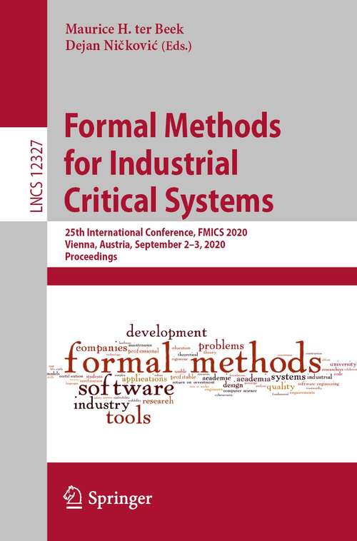Book cover of Formal Methods for Industrial Critical Systems: 25th International Conference, FMICS 2020, Vienna, Austria, September 2–3, 2020, Proceedings (1st ed. 2020) (Lecture Notes in Computer Science #12327)