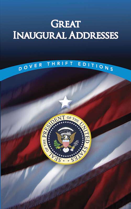 Great Inaugural Addresses: From Washington To Reagan (Dover Thrift Editions)