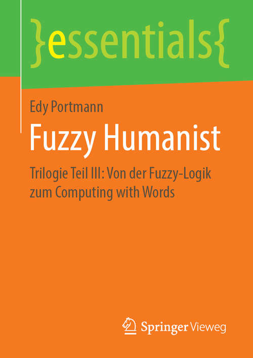 Book cover of Fuzzy Humanist: Trilogie Teil III: Von der Fuzzy-Logik zum Computing with Words (1. Aufl. 2019) (essentials)