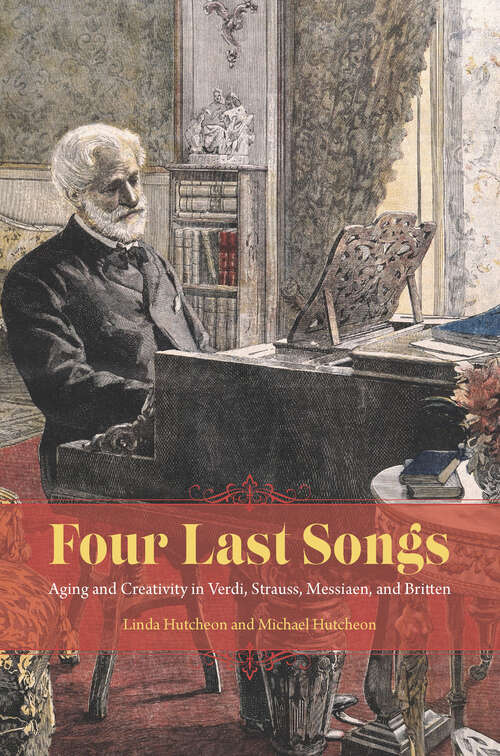 Book cover of Four Last Songs: Aging and Creativity in Verdi, Strauss, Messiaen, and Britten