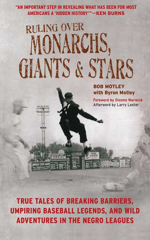 Ruling Over Monarchs, Giants, and Stars: True Tales of Breaking Barriers, Umpiring Baseball Legends, and Wild Adventures in the Negro Leagues