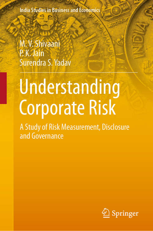Understanding Corporate Risk: A Study of Risk Measurement, Disclosure and Governance (India Studies in Business and Economics)