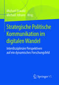 Strategische Politische Kommunikation im digitalen Wandel: Interdisziplinäre Perspektiven Auf Ein Dynamisches Forschungsfeld