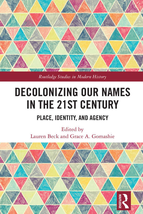 Book cover of Decolonizing Our Names in the 21st Century: Place, Identity, and Agency (1) (Routledge Studies in Modern History)