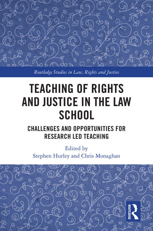 Book cover of Teaching of Rights and Justice in the Law School: Challenges and Opportunities for Research Led Teaching (1) (Routledge Studies in Law, Rights and Justice)