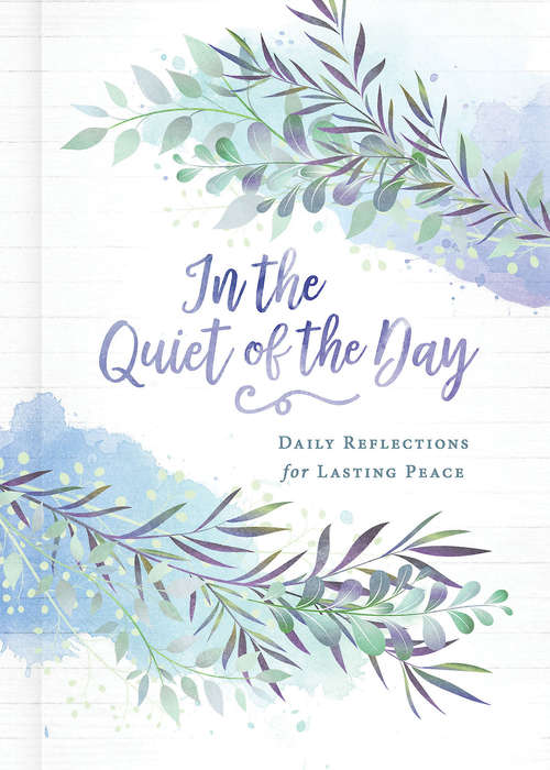 Book cover of In the Quiet of the Day: Daily Reflections for Lasting Peace