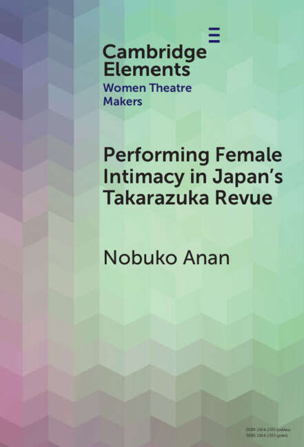Book cover of Performing Female Intimacy in Japan's Takarazuka Revue (Elements in Women Theatre Makers)