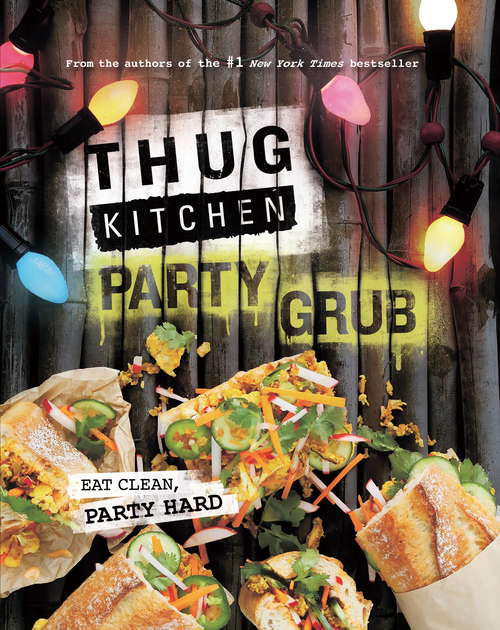 Book cover of Thug Kitchen Party Grub: Eat Clean, Party Hard (Bad Manners)