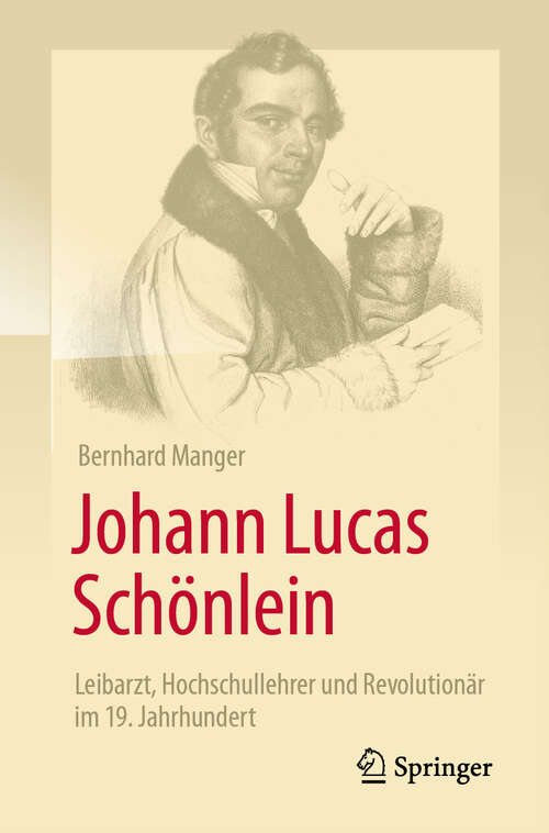 Book cover of Johann Lucas Schönlein - Leibarzt, Hochschullehrer und Revolutionär im 19. Jahrhundert