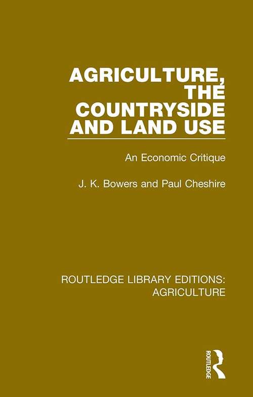 Agriculture, the Countryside and Land Use: An Economic Critique (Routledge Library Editions: Agriculture #4)