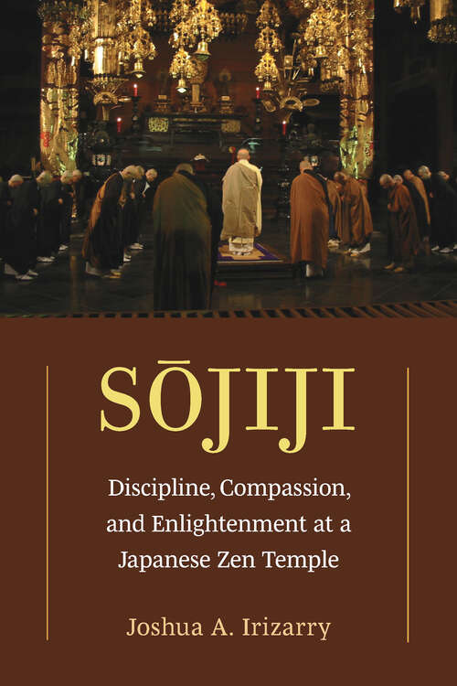 Book cover of Sojiji: Discipline, Compassion, and Enlightenment at a Japanese Zen Temple (Michigan Monograph Series in Japanese Studies #94)