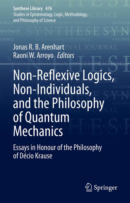 Book cover of Non-Reflexive Logics, Non-Individuals, and the Philosophy of Quantum Mechanics: Essays in Honour of the Philosophy of Décio Krause (1st ed. 2023) (Synthese Library #476)