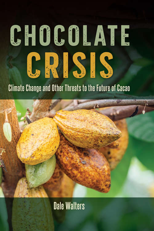 Book cover of Chocolate Crisis: Climate Change and Other Threats to the Future of Cacao