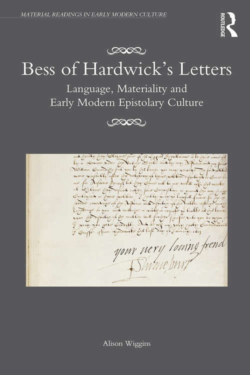 Book cover of Bess of Hardwick’s Letters: Language, Materiality, and Early Modern Epistolary Culture (Material Readings in Early Modern Culture)