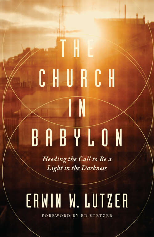 Book cover of The Church in Babylon: Heeding the Call to Be a Light in the Darkness
