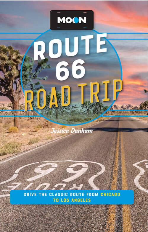 Book cover of Moon Route 66 Road Trip: Drive the Classic Route from Chicago to Los Angeles (4) (Moon Road Trip Travel Guide)