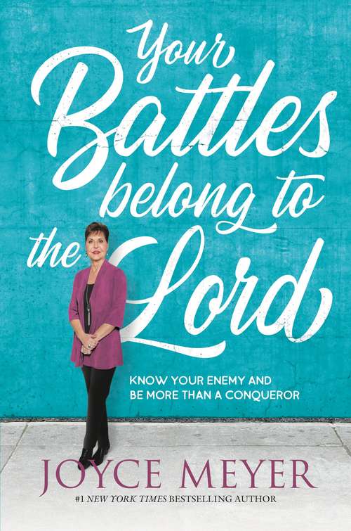 Book cover of Your Battles Belong to the Lord: Know Your Enemy and Be More Than a Conqueror