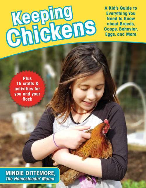 Book cover of Keeping Chickens: A Kid's Guide to Everything You Need to Know about Breeds, Coops, Behavior, Eggs, and More!