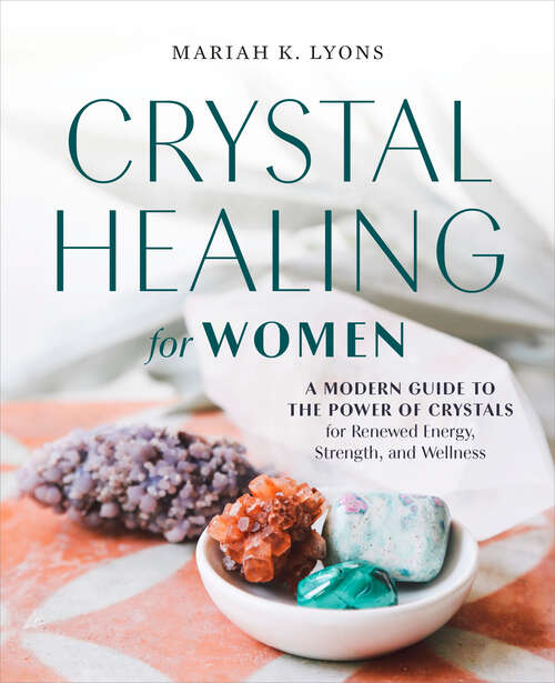 Book cover of Crystal Healing for Women: A Modern Guide to the Power of Crystals for Renewed Energy, Strength, and Wellness