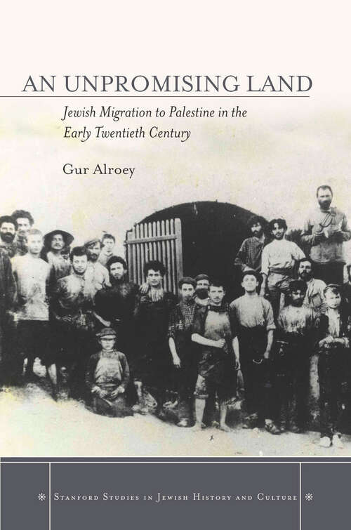 Book cover of An Unpromising Land: Jewish Migration to Palestine in the Early Twentieth Century