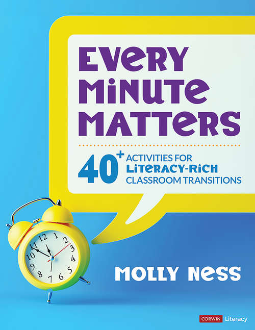 Every Minute Matters [Grades K-5]: 40+ Activities for Literacy-Rich Classroom Transitions (Corwin Literacy)