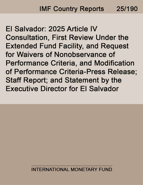 Book cover of El Salvador: 2025 Article IV Consultation, First Review Under the Extended Fund Facility, and Request for Waivers of Nonobservance of Performance Criteria, and Modification of Performance Criteria-Press Release; Staff Report; and Statement by the Executive Director for El Salvador