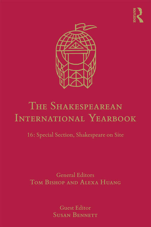 The Shakespearean International Yearbook: 16: Special Section, Shakespeare on Site (The Shakespearean International Yearbook)