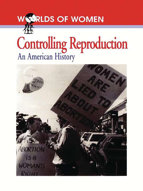 Book cover of Controlling Reproduction: An American History (The Worlds of Women Series)