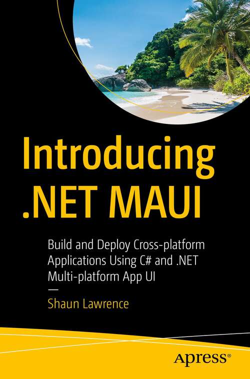Book cover of Introducing .NET MAUI: Build and Deploy Cross-platform Applications Using C# and .NET Multi-platform App UI (1st ed.)