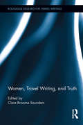 Women, Travel Writing, and Truth (Routledge Research in Travel Writing)